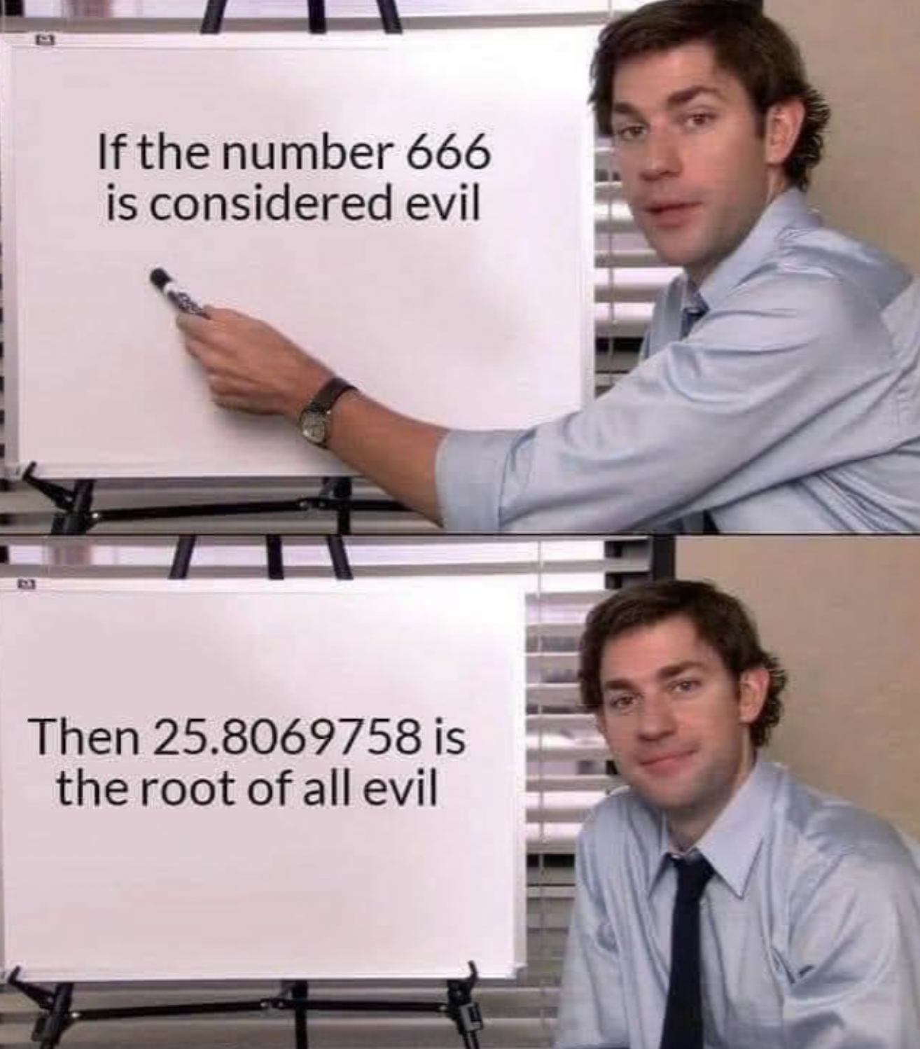 asocial meme - If the number 666 is considered evil Then 25.8069758 is the root of all evil